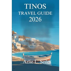 Seiler, Arlie L. TINOS TRAVEL GUIDE 2026: “Quiet Journeys Through Villages, Coastlines and Everyday Life in Greece” Seiler, Arlie L. TINOS TRAVEL GUIDE 2026: “Quiet Journeys Through Villages, Coastlines and Everyday Life in Greece”