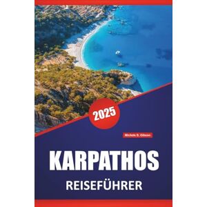 Gibson KARPATHOS REISEFÜHRER 2025: Erkunden Sie die reiche Geschichte, Kultur, Strände, Top-Reiseziele, lokale Küche und Sehenswürdigkeiten der Insel Gibson KARPATHOS REISEFÜHRER 2025: Erkunden Sie die reiche Geschichte, Kultur, Strände, Top-Reiseziele, lokale Küche und Sehenswürdigkeiten der Insel