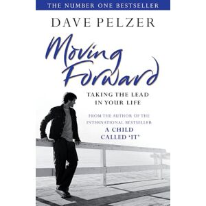 Pelzer, Dave Moving Forward: How to take the lead and achieve your full potential, from the million-copy bestseller and author of A Child Called It Pelzer, Dave Moving Forward: How to take the lead and achieve your full potential, from the million-copy bestseller and author of A Child Called It