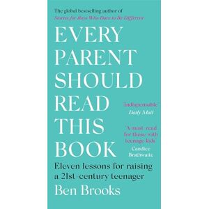 Brooks, Ben Every Parent Should Read This Book: Eleven lessons for raising a 21st-century teenager Brooks, Ben Every Parent Should Read This Book: Eleven lessons for raising a 21st-century teenager