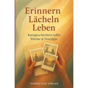 Verlag, Nordstein Erinnern, Lächeln, Leben – Kurzgeschichten für Senioren mit großer Schrift: Liebevolle Vorlesegeschichten & sanftes Gedächtnistraining bei Demenz Verlag, Nordstein Erinnern, Lächeln, Leben – Kurzgeschichten für Senioren mit großer Schrift: Liebevolle Vorlesegeschichten & sanftes Gedächtnistraining bei Demenz