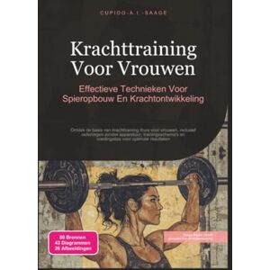 Saage, Cupido A.I. Krachttraining Voor Vrouwen: Effectieve Technieken Voor Spieropbouw En Krachtontwikkeling Saage, Cupido A.I. Krachttraining Voor Vrouwen: Effectieve Technieken Voor Spieropbouw En Krachtontwikkeling