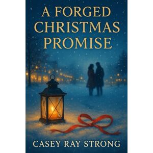 Strong, Casey Ray A Forged Christmas Promise Strong, Casey Ray A Forged Christmas Promise