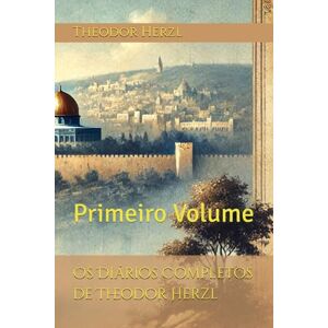 Herzl, Theodor Os Diários Completos de Theodor Herzl: Primeiro Volume Herzl, Theodor Os Diários Completos de Theodor Herzl: Primeiro Volume