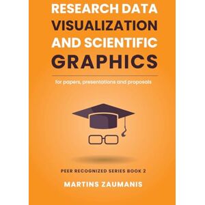 Zaumanis, Dr. Martins Research Data Visualization and Scientific Graphics: for Papers, Presentations and Proposals (Peer Recognized) Zaumanis, Dr. Martins Research Data Visualization and Scientific Graphics: for Papers, Presentations and Proposals (Peer Recognized)