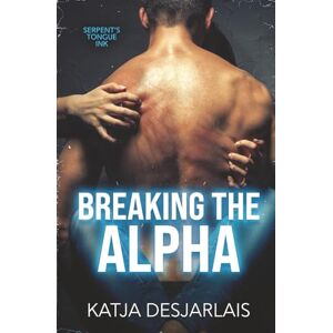 Desjarlais, Katja Breaking the Alpha (Serpent's Tongue Ink) Desjarlais, Katja Breaking the Alpha (Serpent's Tongue Ink)