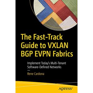 Cardona, Rene The Fast-Track Guide to VXLAN BGP EVPN Fabrics: Implement Today’s Multi-Tenant Software-Defined Networks Cardona, Rene The Fast-Track Guide to VXLAN BGP EVPN Fabrics: Implement Today’s Multi-Tenant Software-Defined Networks