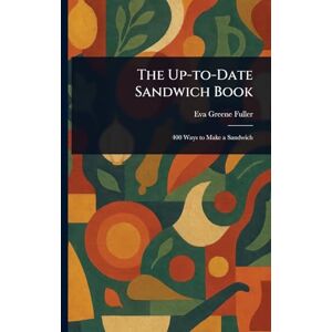Fuller, Eva Greene The Up-to-Date Sandwich Book Fuller, Eva Greene The Up-to-Date Sandwich Book