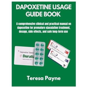 Payne, Teresa DAPOXETINE USAGE GUIDE BOOK: A comprehensive clinical and practical manual on dapoxetine for premature ejaculation treatment, dosage, side effects, and safe long-term use Payne, Teresa DAPOXETINE USAGE GUIDE BOOK: A comprehensive clinical and practical manual on dapoxetine for premature ejaculation treatment, dosage, side effects, and safe long-term use