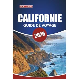 Edgar, Eddy Z. Guide de voyage en Californie 2026: Explorez les parcs nationaux, les road trips pittoresques, les plages et les villes avec des itinéraires détaillés ... incontournables à travers le Golden State Edgar, Eddy Z. Guide de voyage en Californie 2026: Explorez les parcs nationaux, les road trips pittoresques, les plages et les villes avec des itinéraires détaillés ... incontournables à travers le Golden State