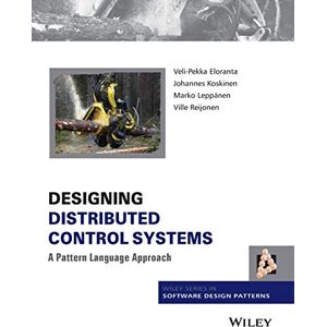 Eloranta, Veli-Pekka Designing Distributed Control Systems: A Pattern Language Approach (Wiley Software Patterns Series) Eloranta, Veli-Pekka Designing Distributed Control Systems: A Pattern Language Approach (Wiley Software Patterns Series)