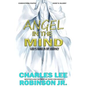 Robinson ANGEL IN THE MIND: GOD'S HAND IN MY JOURNEY Robinson ANGEL IN THE MIND: GOD'S HAND IN MY JOURNEY