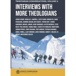 International, Grace Communion Trinitarian Conversations, Volume 2: Interviews With More Theologians (You're Included) International, Grace Communion Trinitarian Conversations, Volume 2: Interviews With More Theologians (You're Included)