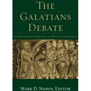 Nanos Galatians Debate: Contemporary Issues in Rhetorical and Historical Interpretation Nanos Galatians Debate: Contemporary Issues in Rhetorical and Historical Interpretation