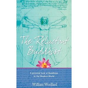 Woollard, William The Reluctant Buddhist: A Personal Look at Buddhism in the Modern World Woollard, William The Reluctant Buddhist: A Personal Look at Buddhism in the Modern World