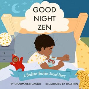 Daudu, Charmaine Good Night Zen: A Bedtime Routine Social Story ("What To Expect" Social Stories For Children) Daudu, Charmaine Good Night Zen: A Bedtime Routine Social Story ("What To Expect" Social Stories For Children)