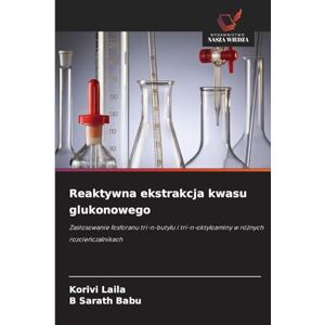 Laila, Korivi Reaktywna ekstrakcja kwasu glukonowego: Zastosowanie fosforanu tri-n-butylu i tri-n-oktyloaminy w ró¿nych rozcie¿czalnikach Laila, Korivi Reaktywna ekstrakcja kwasu glukonowego: Zastosowanie fosforanu tri-n-butylu i tri-n-oktyloaminy w ró¿nych rozcie¿czalnikach