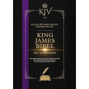 Anonymous King James Bibel Von 1611 Mit Apokryphen: Alle 80 Bücher Der KJV (Übersetzung) Anonymous King James Bibel Von 1611 Mit Apokryphen: Alle 80 Bücher Der KJV (Übersetzung)