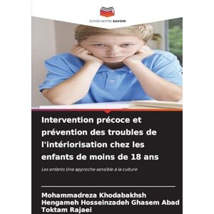Khodabakhsh, Mohammadreza Intervention précoce et prévention des troubles de l'intériorisation chez les enfants de moins de 18 ans: Les enfants Une approche sensible à la culture Khodabakhsh, Mohammadreza Intervention précoce et prévention des troubles de l'intériorisation chez les enfants de moins de 18 ans: Les enfants Une approche sensible à la culture