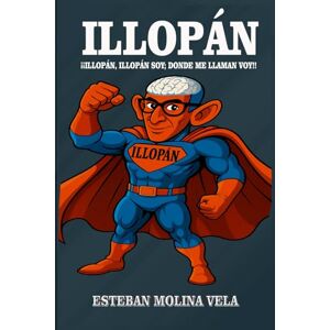 MOLINA VELA, AUTO ESTEBAN ILLOPÁN: EL HÉROE QUE NUNCA DUDA (TODOS MIS LIBROS) MOLINA VELA, AUTO ESTEBAN ILLOPÁN: EL HÉROE QUE NUNCA DUDA (TODOS MIS LIBROS)