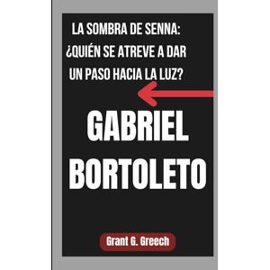 G. Greech, Grant GABRIEL BORTOLETO: LA SOMBRA DE SENNA: ¿QUIÉN SE ATREVE A DAR UN PASO HACIA LA LUZ? G. Greech, Grant GABRIEL BORTOLETO: LA SOMBRA DE SENNA: ¿QUIÉN SE ATREVE A DAR UN PASO HACIA LA LUZ?