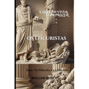 Silva Os Epicuristas: A Arte de Viver com Prazer (Os Filósofos e a Liberdade) Silva Os Epicuristas: A Arte de Viver com Prazer (Os Filósofos e a Liberdade)