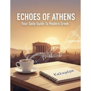 Velasquez, Ty Echoes Of Athens: Your Daily Guide To Modern Greek Velasquez, Ty Echoes Of Athens: Your Daily Guide To Modern Greek