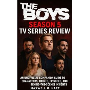 Hart, Maxwell G. The Boys: Season 5 TV Series Review: An Unofficial Companion Guide to Characters, Themes, Episodes, and Behind-the-Scenes Insights (The Boys Unmasked: A Complete Series Review) Hart, Maxwell G. The Boys: Season 5 TV Series Review: An Unofficial Companion Guide to Characters, Themes, Episodes, and Behind-the-Scenes Insights (The Boys Unmasked: A Complete Series Review)