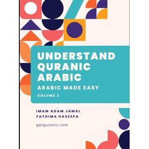 Jamal, Imam Adam Understand Quranic Arabic Volume 2: 2022 Edition Jamal, Imam Adam Understand Quranic Arabic Volume 2: 2022 Edition