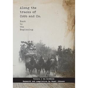 Johnson, Hazel Along the tracks of Cobb and Co. Back to the Beginning: Book 4: Victoria & the Goldfields Johnson, Hazel Along the tracks of Cobb and Co. Back to the Beginning: Book 4: Victoria & the Goldfields