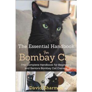 Sharman, David THE ESSENTIAL HANDBOOK FOR BOMBAY CAT: The Complete Handbook For Beginners And Seniors Bombay cat owners Sharman, David THE ESSENTIAL HANDBOOK FOR BOMBAY CAT: The Complete Handbook For Beginners And Seniors Bombay cat owners