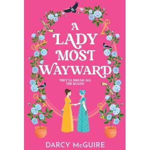 McGuire, Darcy A Lady Most Wayward: The brand new enemies to lovers historical romance with a spy thriller twist from Darcy McGuire for 2025 (The Queen's Deadly Damsels, 5) McGuire, Darcy A Lady Most Wayward: The brand new enemies to lovers historical romance with a spy thriller twist from Darcy McGuire for 2025 (The Queen's Deadly Damsels, 5)
