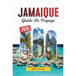 Jackson GUIDE DE VOYAGE JAMAÏQUE 2026: Découvrez des joyaux cachés, des monuments historiques, des conseils de voyage et des expériences de vacances inoubliables Jackson GUIDE DE VOYAGE JAMAÏQUE 2026: Découvrez des joyaux cachés, des monuments historiques, des conseils de voyage et des expériences de vacances inoubliables