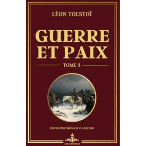 Tolstoï, Léon Guerre et Paix Tome 3: De la tragédie à la résilience : parcours de vie en temps de guerre Tolstoï, Léon Guerre et Paix Tome 3: De la tragédie à la résilience : parcours de vie en temps de guerre