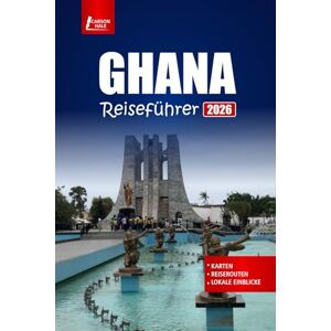 Hale, Carson GHANA Reiseführer 2026: Entdecken Sie Accra, Cape Coast, Wildtiersafaris, lokale Küche, kulturelle Einblicke, Strände und wichtige Tipps Hale, Carson GHANA Reiseführer 2026: Entdecken Sie Accra, Cape Coast, Wildtiersafaris, lokale Küche, kulturelle Einblicke, Strände und wichtige Tipps