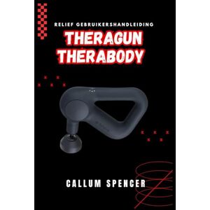Spencer, Callum Theragun Therabody Relief Gebruikershandleiding 2026 Spencer, Callum Theragun Therabody Relief Gebruikershandleiding 2026