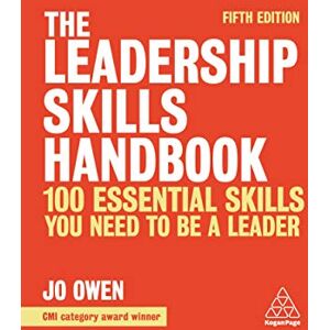 Owen, Jo The Leadership Skills Handbook: 100 Essential Skills You Need to be a Leader Owen, Jo The Leadership Skills Handbook: 100 Essential Skills You Need to be a Leader