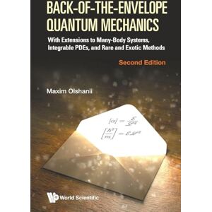 Olchanyi (olshanii), Maxim Back-of-the-envelope Quantum Mechanics: With Extensions To Many-body Systems, Integrable Pdes, And Rare And Exotic Methods (second Edition) Olchanyi (olshanii), Maxim Back-of-the-envelope Quantum Mechanics: With Extensions To Many-body Systems, Integrable Pdes, And Rare And Exotic Methods (second Edition)