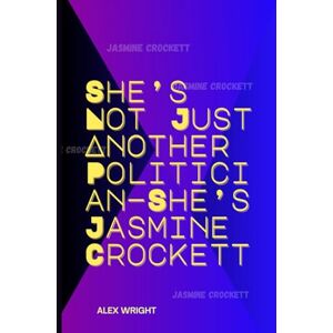 Wright, Alex She’s Not Just Another Politician—She’s Jasmine Crockett: Her Personal Journey, Legal Career, Political Rise, Key Policies, and Lasting Impact Wright, Alex She’s Not Just Another Politician—She’s Jasmine Crockett: Her Personal Journey, Legal Career, Political Rise, Key Policies, and Lasting Impact