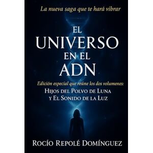 REPOLÉ DOMÍNGUEZ, ROCÍO El universo en el ADN REPOLÉ DOMÍNGUEZ, ROCÍO El universo en el ADN