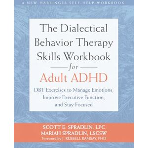 Scott The Dialectical Behavior Therapy Skills Workbook for Adult ADHD: Dbt Exercises to Manage Emotions, Improve Executive Function, and Stay Focused Scott The Dialectical Behavior Therapy Skills Workbook for Adult ADHD: Dbt Exercises to Manage Emotions, Improve Executive Function, and Stay Focused