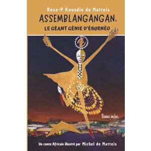 KOUADIO de MATTEIS, Mme Rose-P Assemblangangan, Le Géant Génie d’Éburnéo: Un conte Africain KOUADIO de MATTEIS, Mme Rose-P Assemblangangan, Le Géant Génie d’Éburnéo: Un conte Africain