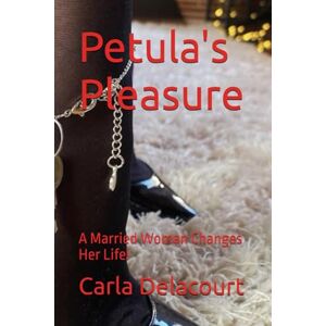 Delacourt, Carla Petula's Pleasure: A Married Woman Changes Her Life! Delacourt, Carla Petula's Pleasure: A Married Woman Changes Her Life!