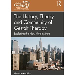 Mikolášek, Václav The History, Theory and Community of Gestalt Therapy: Exploring the New York Institute (The Gestalt Therapy Book Series) Mikolášek, Václav The History, Theory and Community of Gestalt Therapy: Exploring the New York Institute (The Gestalt Therapy Book Series)