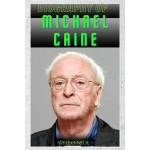 NIDE, LEO BIOGRAPHY OF MICHAEL CAINE: THE LIFE AND LEGACY OF MICHAEL CAINE NIDE, LEO BIOGRAPHY OF MICHAEL CAINE: THE LIFE AND LEGACY OF MICHAEL CAINE