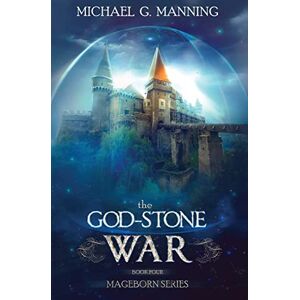 Manning, Michael G. Mageborn: The God-Stone War: (Book 4): Volume 4 Manning, Michael G. Mageborn: The God-Stone War: (Book 4): Volume 4