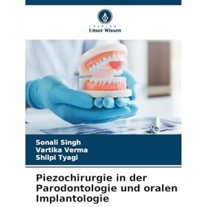 Singh, Sonali Piezochirurgie in der Parodontologie und oralen Implantologie Singh, Sonali Piezochirurgie in der Parodontologie und oralen Implantologie