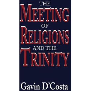 D'costa, Dr Gavin The Meeting of Religions and the Trinity D'costa, Dr Gavin The Meeting of Religions and the Trinity