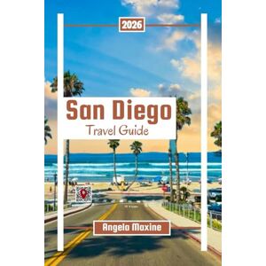 Maxine, Angela San Diego Travel Guide 2026: Explore Beaches, Attractions, local tips for Road Trippers, and Families Visiting Southern California (Practical Tour Guides) Maxine, Angela San Diego Travel Guide 2026: Explore Beaches, Attractions, local tips for Road Trippers, and Families Visiting Southern California (Practical Tour Guides)