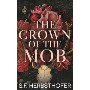 Herbsthofer, S.F. Crown Of The Mob: Book 1, A Mafia Romance, Enemies-to-Lovers (The Van Der Morns) Herbsthofer, S.F. Crown Of The Mob: Book 1, A Mafia Romance, Enemies-to-Lovers (The Van Der Morns)